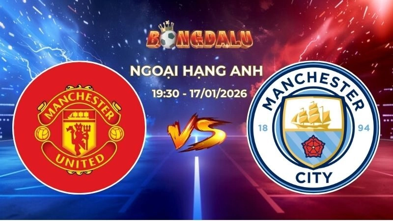 Soi Kèo Man United vs Man City 19h30 Ngày 17/01/2026 – Vòng 22 Ngoại Hạng Anh